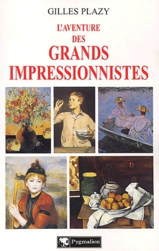 L'aventure des grands impressionnistes - Gilles Plazy -  Pygmalion GF - Livre