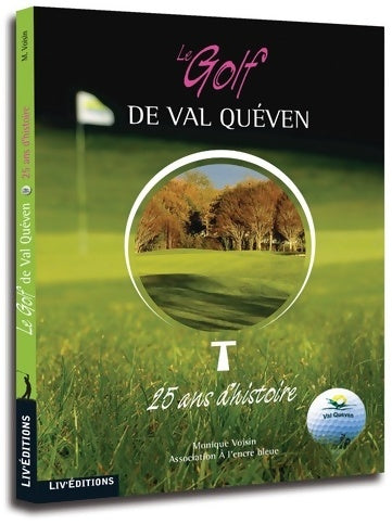 Le golf de val Quéven. 25 ans d'histoire - Monique Voisin -  Liv'éditions GF - Livre