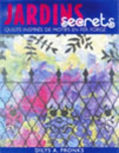 Livrenpoche : Jardins secrets. Quilts inspirés de motifs en fer forge - Dylis Fronks - Livre