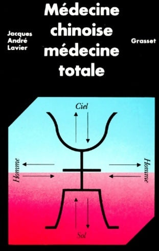 Médecine chinoise médecine totale - Jacques André Lavier -  Grasset GF - Livre