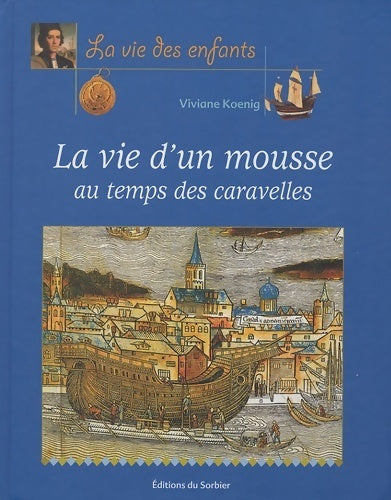 Livrenpoche : La vie d'un mousse au temps des caravelles - Viviane Koenig - Livre