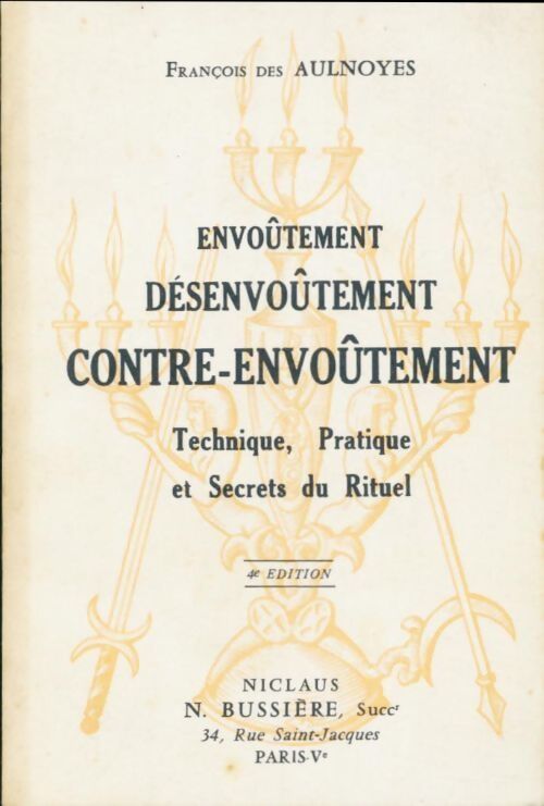 Envoûtement, désenvoûtement, contre-envoûtement - François Des Aulnoyes - Livre