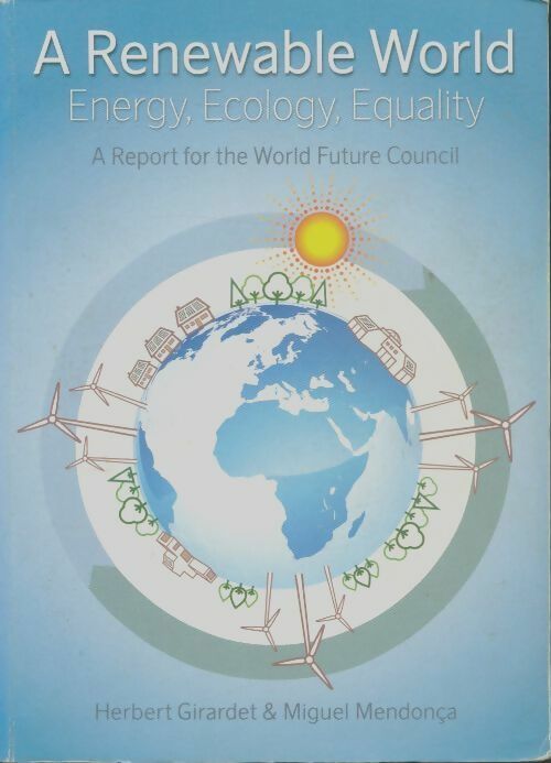 A renewable world : Energy ecology equality - Herbert Girardet -  Green books GF - Livre