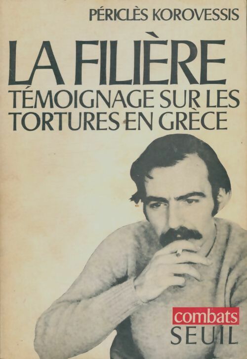 La filière. Témoignage sur les tortures en Grèce - Périclès Korovessis -  Combats - Livre