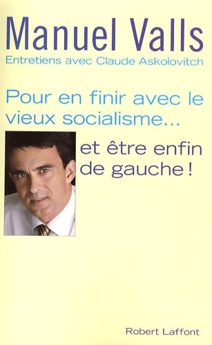 Livrenpoche : Pour en finir avec le vieux socialisme... Et être enfin de gauche ! - Manuel Valls - Livre