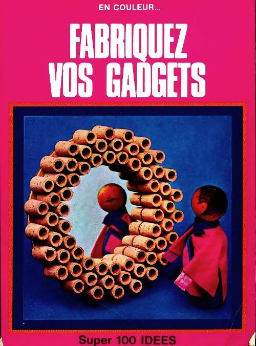 Livrenpoche : Fabriquez vos gadgets - Marthe Seguin-Fontes - Livre