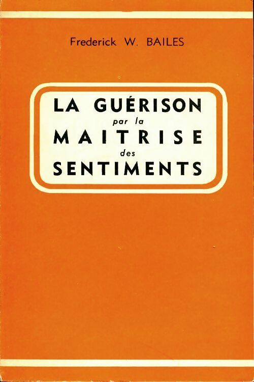 Livrenpoche : La guérison par la maitrise des sentiments - Frédérick W. Bailes - Livre