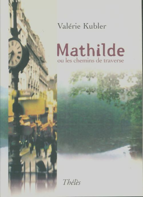 Livrenpoche : Mathilde ou les chemins de traverse - Valérie Kubler - Livre