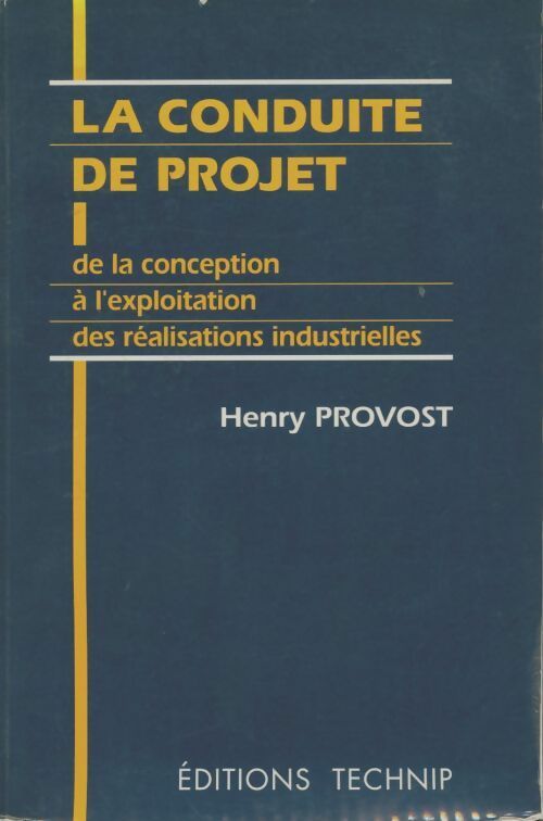 Livrenpoche : La conduite de projet. De la conception à l'exploitation des réalisations industrielles - Henry Provost - Livre