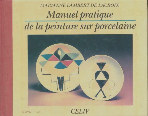 Livrenpoche : Manuel pratique de la peinture sur porcelaine - Marianne Lambert De Lacroix - Livre