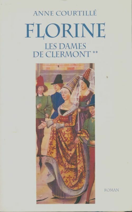 Livrenpoche : Les dames de Clermont Tome II : Florine - Anne Courtillé - Livre