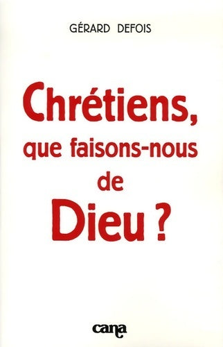 Livrenpoche : Chrétiens, que faisons-nous de Dieu ? - Gérard Defois - Livre