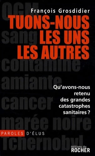 Livrenpoche : Tuons-nous les uns les autres. Qu'avons-nous retenu des grandes catastrophes sanitaires ? - François Grosdidier - Livre