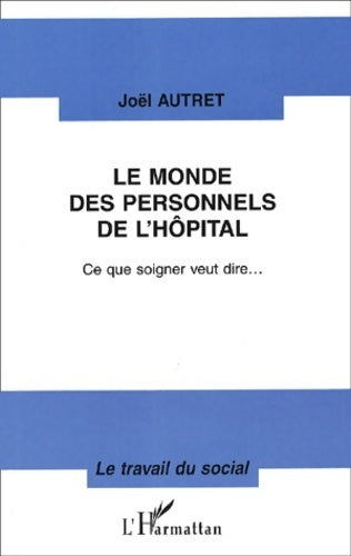 Livrenpoche : Le monde des personnels de l'hôpital - Joël Autret - Livre