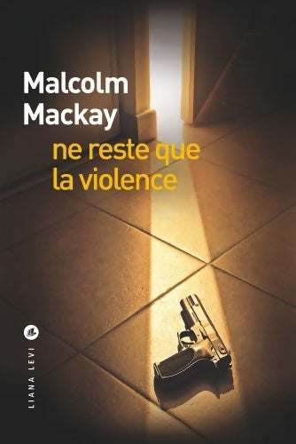 Livrenpoche : Ne reste que la violence - Malcolm Mackay - Livre