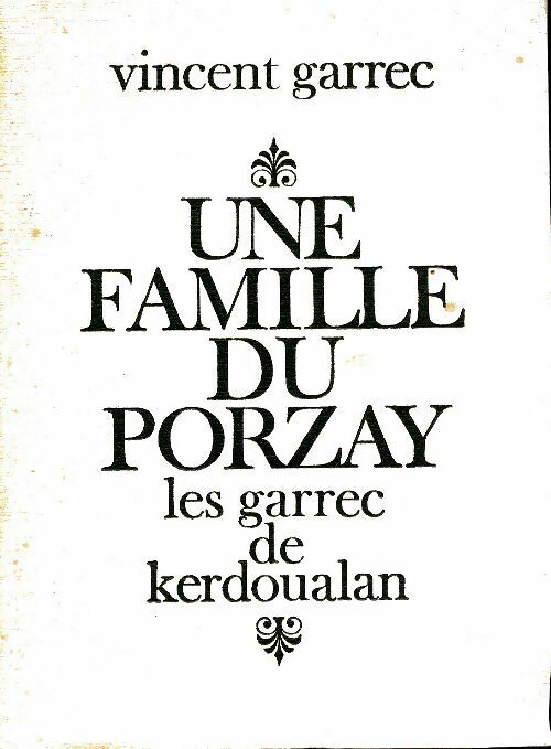 Une famille du Porzay : Les Garrec de Kerdoualan - Vincent Garrec -  Compte d'auteur GF - Livre