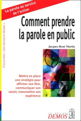 Comment prendre la parole en public - Jacques-René Martin -  Les pratiques Demos - Livre