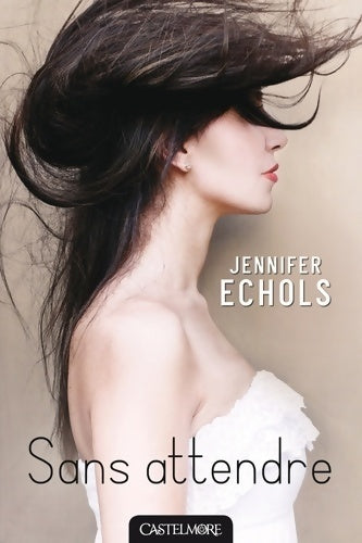 Livrenpoche : Sans attendre - Jennifer Echols - Livre