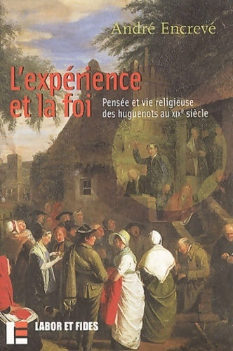 Livrenpoche : L'expérience et la foi. Pensée et vie religieuse des huguenots au XIXe siècle - André Encrevé - Livre