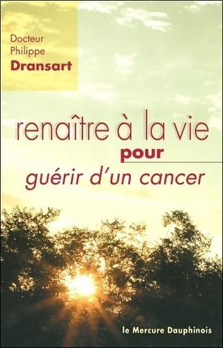 Livrenpoche : Renaître à la vie pour guérir d'un cancer - Philippe Dransart - Livre