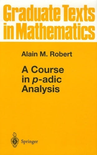 A course in p-adic analysis - Alain M. Robert -  Graduate Texts in Mathematics - Livre