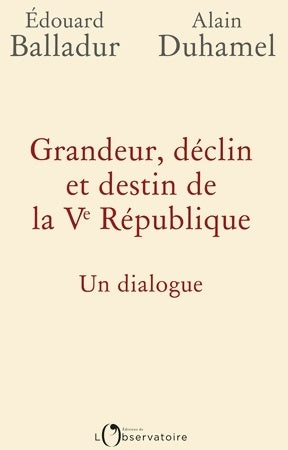 Livrenpoche : Grandeur, déclin et destin de la Ve république : Un dialogue - Edouard Balladur, Alain Duhamel - Livre