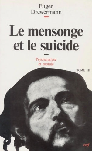 Livrenpoche : Psychanalyse et morale Tome III : Le mensonge et le suicide - Eugen Drewermann - Livre