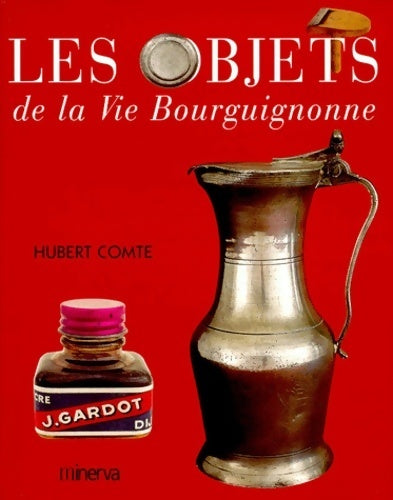 Livrenpoche : Les objets de la vie bourguignonne - Hubert Comte - Livre