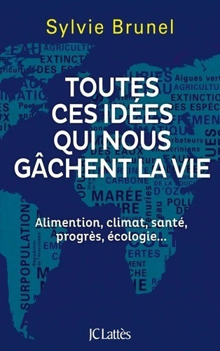 Livrenpoche : Toutes ces idées qui nous gâchent la vie. Alimentation, climat, santé, progrès, écologie... - Sylvie Brunel - Livre