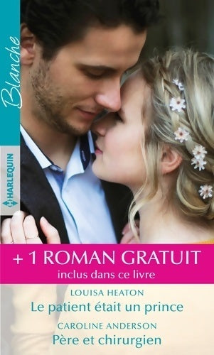 Livrenpoche : Le patient était un prince / Père et chirurgien / Ine infirmière amoureuse - Caroline Anderson, Louisa Heaton - Livre