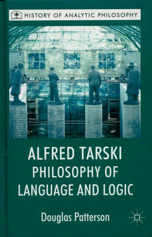 Livrenpoche : Alfred Tarski philosophy of language and logic - Douglas Patterson - Livre