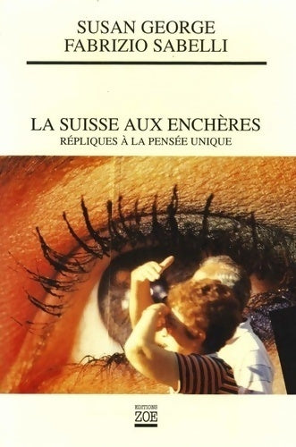 Livrenpoche : La Suisse aux enchères. Répliques à la pensée unique - Susan George, Fabrizio Sabelli - Livre