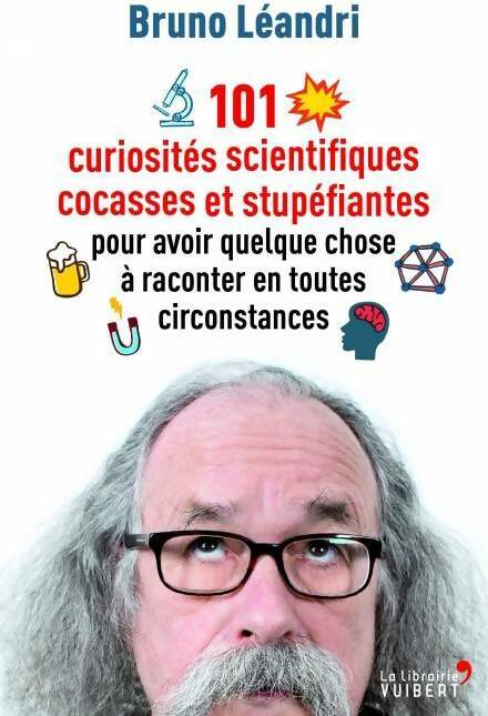 101 curiosités scientifiques cocasses et stupéfiantes - Bruno Léandri - Livre