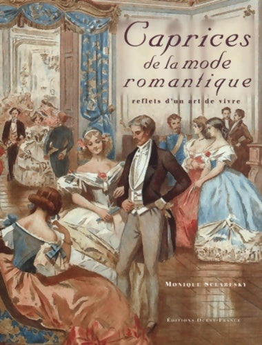 Livrenpoche : Caprices de la mode romantique. Reflets d'un art de vivre - Monique Sclaresky - Livre