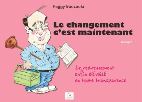 Livrenpoche : Le changement c'est maintenant : Saison 1 : Le redressement enfin dévoilé en toute transparence - Peggy Bouzouki - Livre