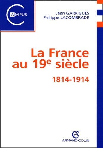 La France au 19e siècle : 1814-1914 - Jean Garrigues, Philippe Lacombrade - Livre