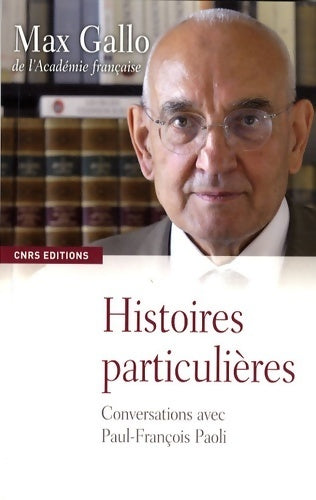 Histoires particulières. Conversations avec Paul-François Paoli - Max Gallo -  CNRS GF - Livre