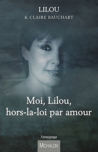 Moi, Lilou, hors-la-loi par amour - Lilou - Livre