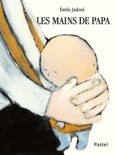 Les mains de papa - Emile Jadoul - Livre