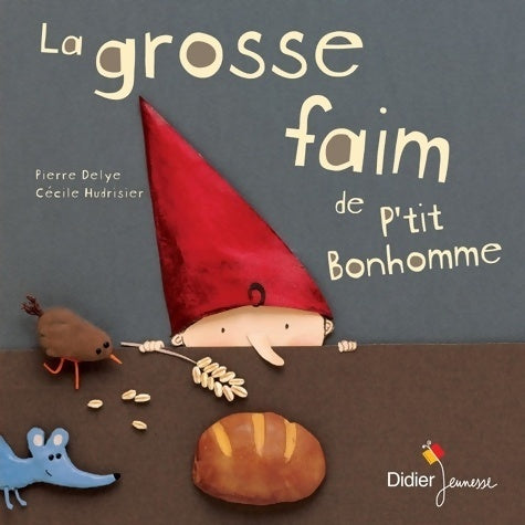 Livrenpoche : La grosse faim de p'tit Bonhomme - Pierre Delye - Livre