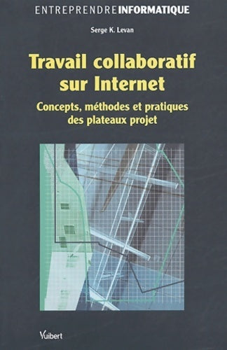 Travail collaboratif sur internet - Serge K. Levan -  Entreprendre informatique - Livre