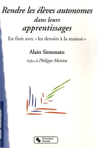 Livrenpoche : Rendre les élèves autonomes dans leurs apprentissages. En finir avec les devoirs à la maison - Alain Simonato - Livre