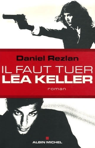 Livrenpoche : Il faut tuer Léa Keller - Daniel Rezlan - Livre