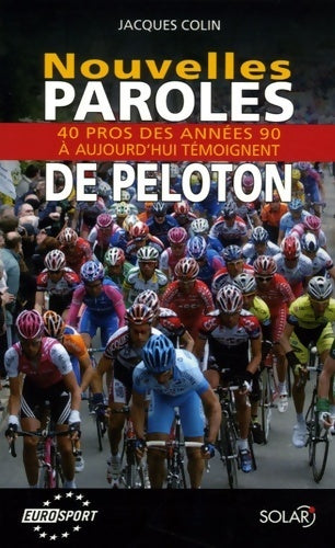 Livrenpoche : Nouvelles paroles de peloton. 40 pros des années 92 à aujourd'hui témoignent - jacques Colin - Livre