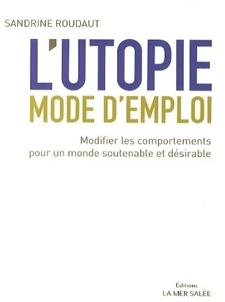 Livrenpoche : L'utopie. Mode d'emploi - Sandrine Roudaut - Livre