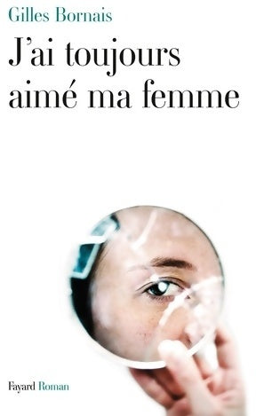 Livrenpoche : J'ai toujours aimé ma femme - Gilles Bornais - Livre
