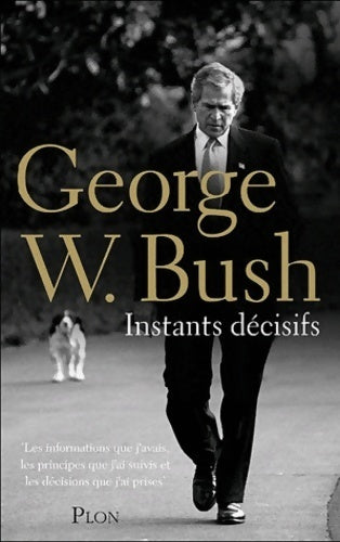 Instants décisifs - George W. Bush -  Plon GF - Livre