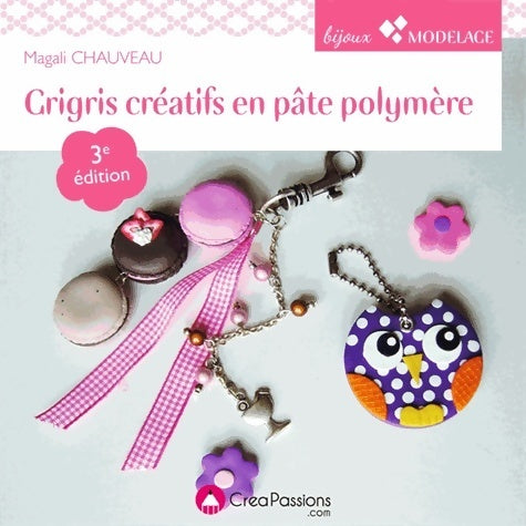 Grigris créatifs en pâte polymère - Magali Chauveau - Livre