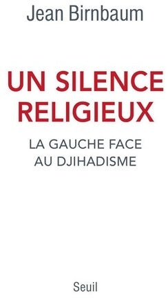 Livrenpoche : Un silence religieux. La gauche face au djihadisme - Jean Birnbaum - Livre