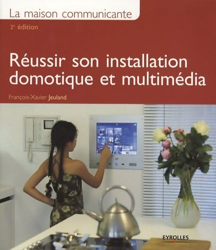 Livrenpoche : Réussir son installation domotique et multimédia - François-Xavier Jeuland - Livre